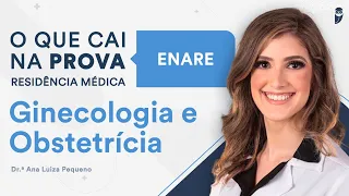 O que mais cai na prova de residência médica do ENARE - Ginecologia e Obstetrícia