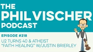 Episode 218: U2 Turns 40 & Atheist “Faith Healing” w/Justin Brierley