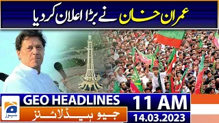 Geo News Headlines 11 AM | Imran Khan made a big announcement | 14th March  2023