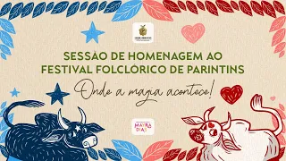 Sessão Especial:  Homenagem ao Festival Folclórico de Parintins.