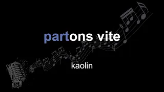 kaolin | partons vite | lyrics | paroles | letra |