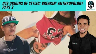 #19 ORIGINS OF STYLES: BREAKIN' ANTHROPOLGY PART 2