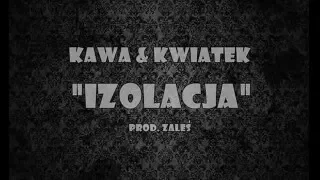 Kawa feat Kwiatek  - Izolacja ( Prod. Zaleś )