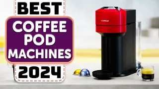 Best Coffee Pod Machine - Top 10 Best Coffee Pod Machines in 2024