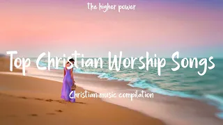 Top Christian Worship Songs 2023 ~ Playlist Hillsong Praise & Worship Songs