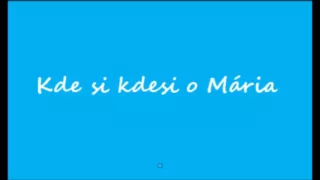 Kde si, kdesi o Mária