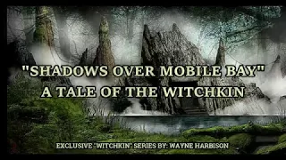 Shadows Over Mobile Bay - A Tale Of The Witchkin | Part 1 | Exclusive Series By:Wayne Harbison |