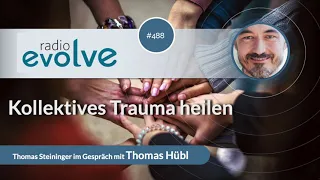 Radio Evolve #488 - Kollektives Trauma heilen (mit Thomas Hübl)
