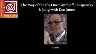 JP34 | The Way of the Sly One: Gurdjieff, Ouspensky, & Jung; with Ken James