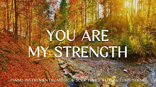 You Are My Strength: Christian Instrumental Worship & Prayer Music With Scriptures🍁CHRISTIAN piano