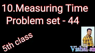 Chapter number 10 |Measuring Time |problem set 44