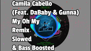 Camila Cabello - My Oh My Remix (Feat. DaBaby & Gunna) | Slowed & Bass Boosted