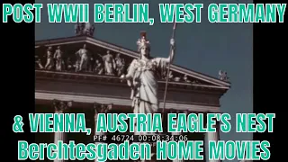 POST WWII BERLIN, WEST GERMANY & VIENNA, AUSTRIA  EAGLE'S NEST  Berchtesgaden HOME MOVIES  46724