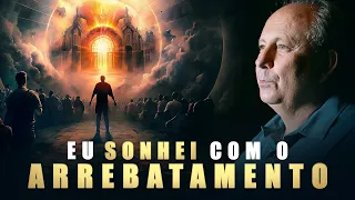 EU SONHEI COM O ARREBATAMENTO - Foi Algo Extraordinário - Lamartine Posella