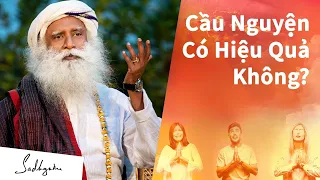 Có Nên Cầu Nguyện Với Thượng Đế? | Sadhguru Tiếng Việt