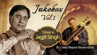 Tribute to Jagjit Singh by Ustad Shujaat Husain Khan (Vol. 1) | Audio Jukebox