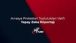 Yapay Zeka Röportajı - Avrasya Protestan Toplulukları Vakfı