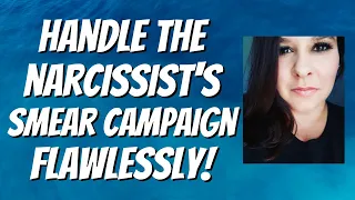 Narcissist's Smear Campaigns & The ONLY Way You Can Deal With One!