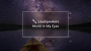 LOUDspeakers - World In My Eyes (Lyrics)