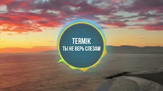 Termik - Ты не верь слезам (Music Video)