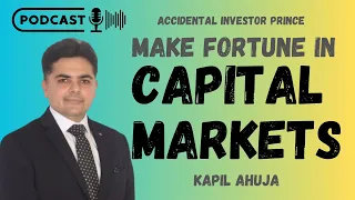 Make fortune in Capital Markets | Kapil Ahuja | Accidental Investor Prince #SME #Multibagger