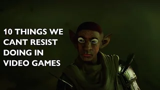 10 Things We Cant Resist Doing in Video Games