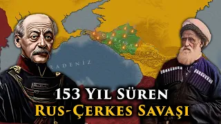 153 Yıl Süren Rus-Çerkes Savaşı | Çerkes Sürgünü