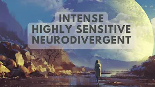 Emotional Intensity: 5 Signs You May Be an Intense, Sensitive, Neuro-atypical and Person