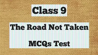 Class 9 || The Road Not Taken || MCQs Test