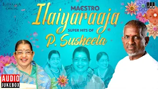 Maestro Super Hits of P Susheela | Isaignani Ilaiyaraaja | 80s & 90s Tamil Hits | Evergreen Songs