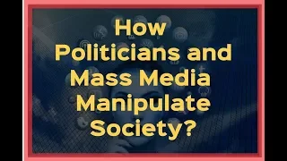 How Politicians and Mass Media Manipulate Society?