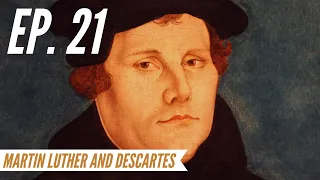 Ep. 21 - Awakening from the Meaning Crisis - Martin Luther and Descartes