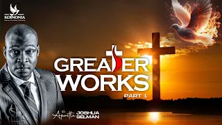 GREATER WORKS (PART 1) WITH APOSTLE JOSHUA SELMAN II03II09II2023