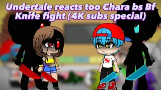 Undertale reacts too Chara vs Bf Knife fight (4K subs special)