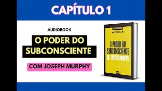 O Poder do Subconsciente Com Joseph Murphy ✅ Capítulo 1 - AUDIOBOOK