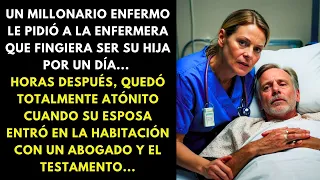 UN MILLONARIO ENFERMO LE PIDIÓ A LA ENFERMERA QUE FINGIERA SER SU HIJA POR UN DÍA... HORAS DESPUÉS..