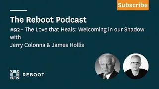 The Love That Heals: Welcoming in Our Shadow | James Hollis | #92 Reboot Podcast