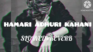 Humari Adhuri Kahani (slowed+reverb) #song