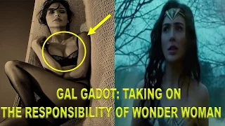 GAL GADOT: TAKING ON THE RESPONSIBILITY OF WONDER WOMAN