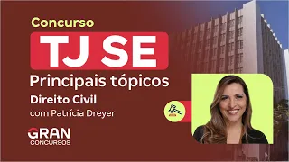 Concurso TJ SE - Principais tópicos em Direito Civil com Patrícia Dreyer