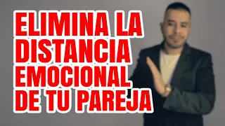 ELIMINA LA DISTANCIA EMOCIONAL DE TU RELACIÓN