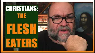 CHRISTIANS: The FLESH EATERS ( Meaning of John 6:53 )