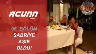 Sabriye Aşık Oldu! | Bölüm 95 | Survivor 2017