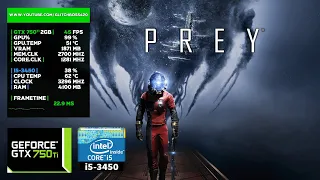 Prey | GTX 750Ti 2GB + i5-3450 + 8GB RAM