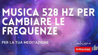 Musica 528 hz per cambiare le frequenze, musica per rilassarsi, per dormire e generare nuova energia