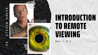 Intro to Remote Viewing with Dr. Greer (Part 1 of 5)