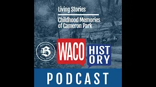 Living Stories: Childhood Memories of Cameron Park