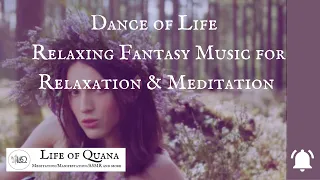 Dance of Life I Relaxing Fantasy Music for Relaxation & Meditation