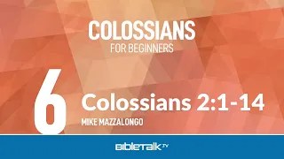 Colossians 2:1-14 | Mike Mazzalongo | BibleTalk.tv