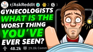 Gynecologists Share Their Worst Experience - r/askreddit